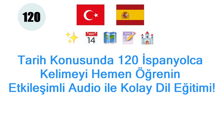 Tarih Konusunda 120 İspanyolca Kelimeyi Hemen Öğrenin: Etkileşimli Audio ile Kolay Dil Eğitimi!